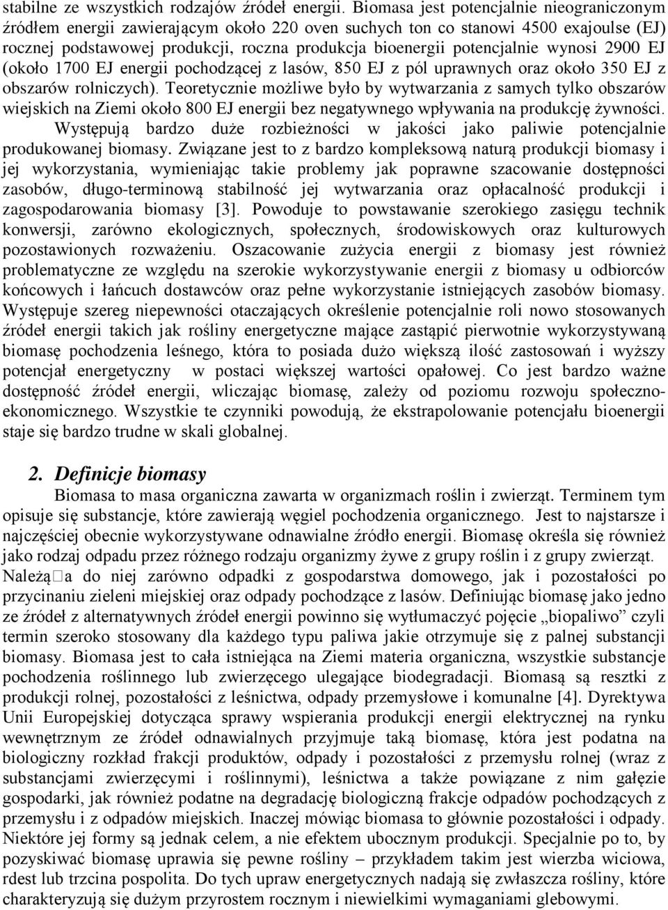 potencjalnie wynosi 2900 EJ (około 1700 EJ energii pochodzącej z lasów, 850 EJ z pól uprawnych oraz około 350 EJ z obszarów rolniczych).