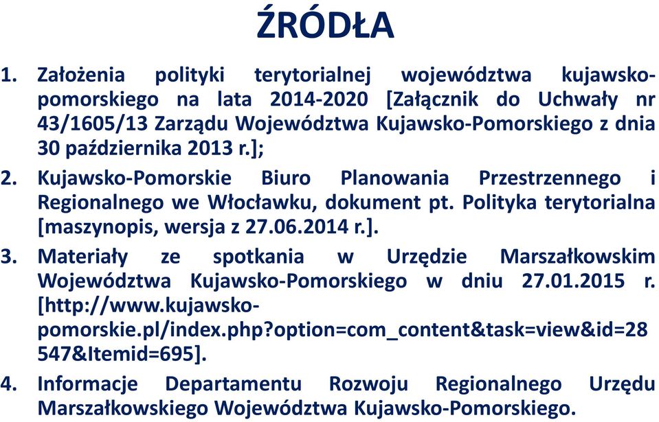 30 października 2013 r.]; 2. Kujawsko-Pomorskie Biuro Planowania Przestrzennego i Regionalnego we Włocławku, dokument pt.