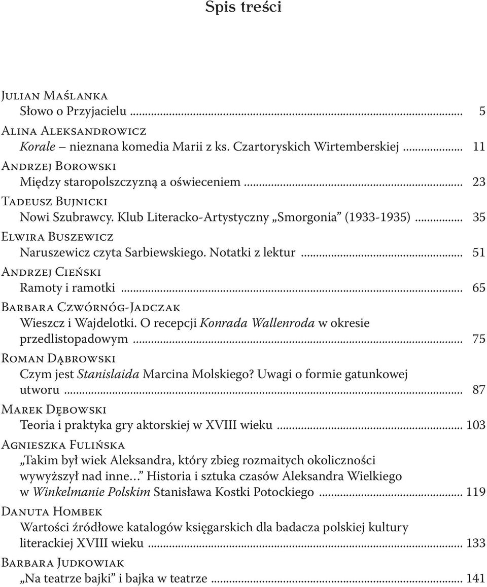 .. 65 BARBARA CZWÓRNÓG -JADCZAK Wieszcz i Wajdelotki. O recepcji Konrada Wallenroda w okresie przedlistopadowym... 75 ROMAN DąBROWSKI Czym jest Stanislaida Marcina Molskiego?