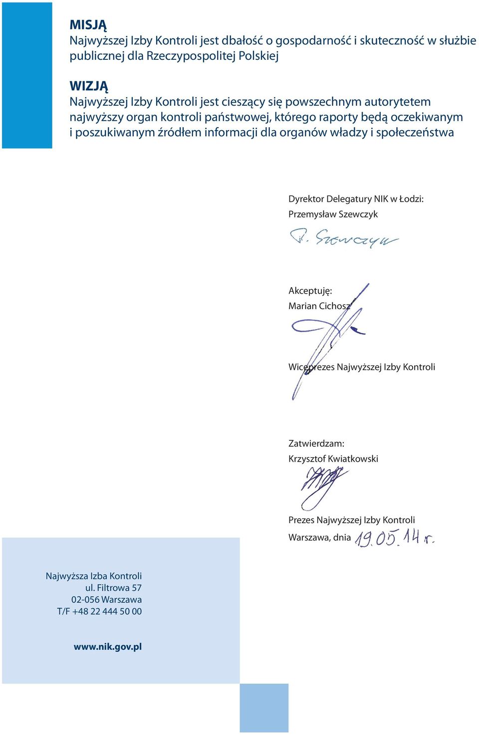 organów władzy i społeczeństwa Dyrektor Delegatury NIK w Łodzi: Przemysław Szewczyk Akceptuję: Marian Cichosz Wiceprezes Najwyższej Izby Kontroli