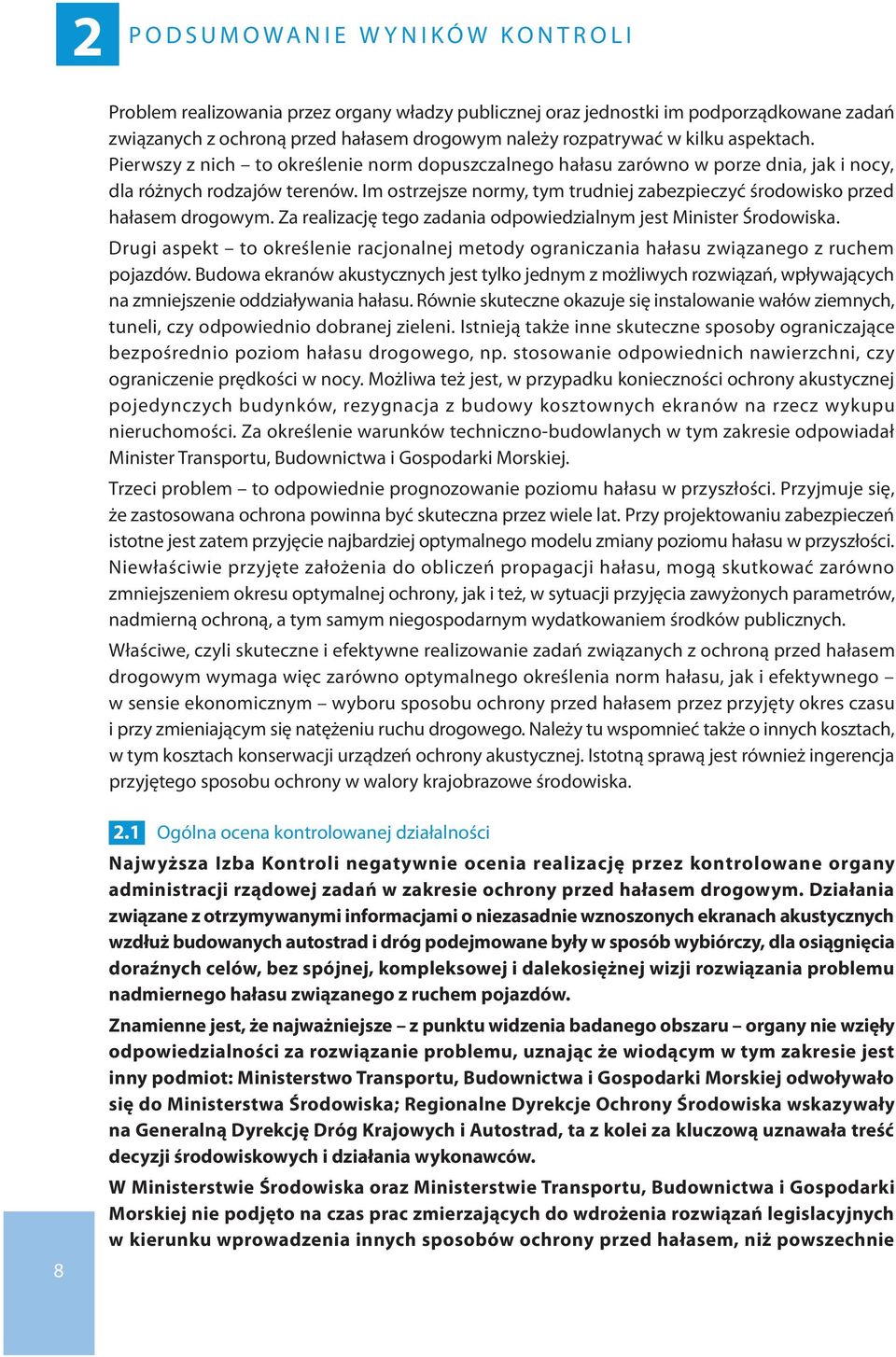 Im ostrzejsze normy, tym trudniej zabezpieczyć środowisko przed hałasem drogowym. Za realizację tego zadania odpowiedzialnym jest Minister Środowiska.