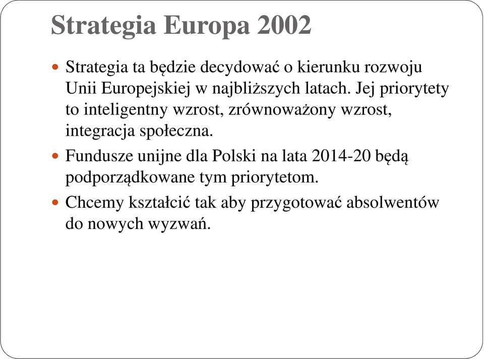 Jej priorytety to inteligentny wzrost, zrównoważony wzrost, integracja społeczna.