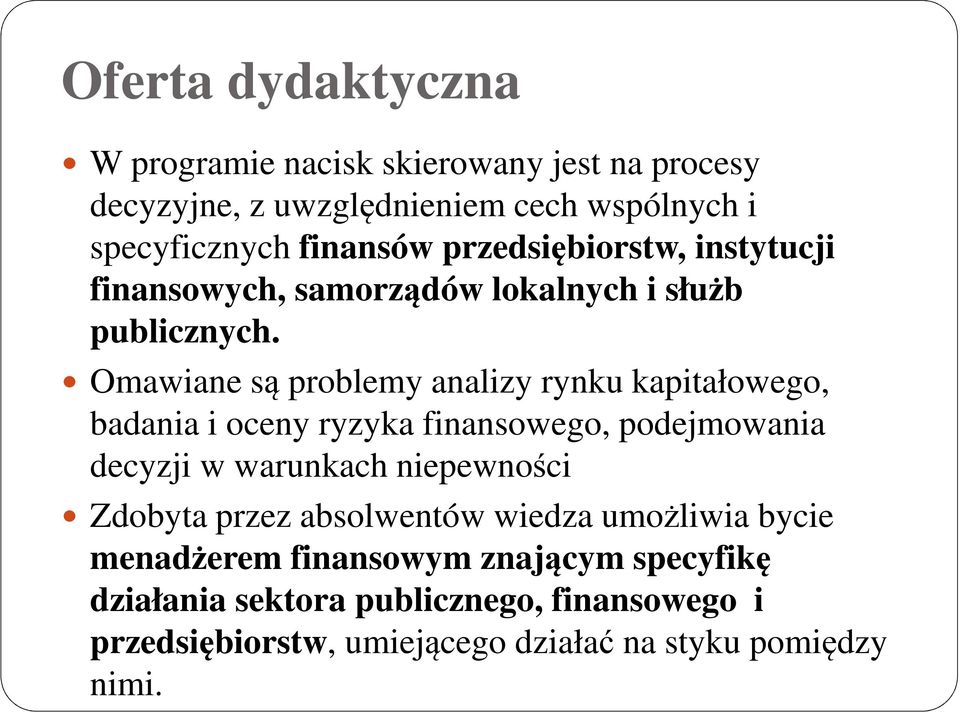 Omawiane są problemy analizy rynku kapitałowego, badania i oceny ryzyka finansowego, podejmowania decyzji w warunkach niepewności