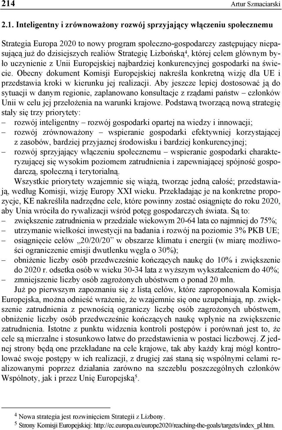 Obecny dokument Komisji Europejskiej nakreśla konkretną wizję dla UE i przedstawia kroki w kierunku jej realizacji.