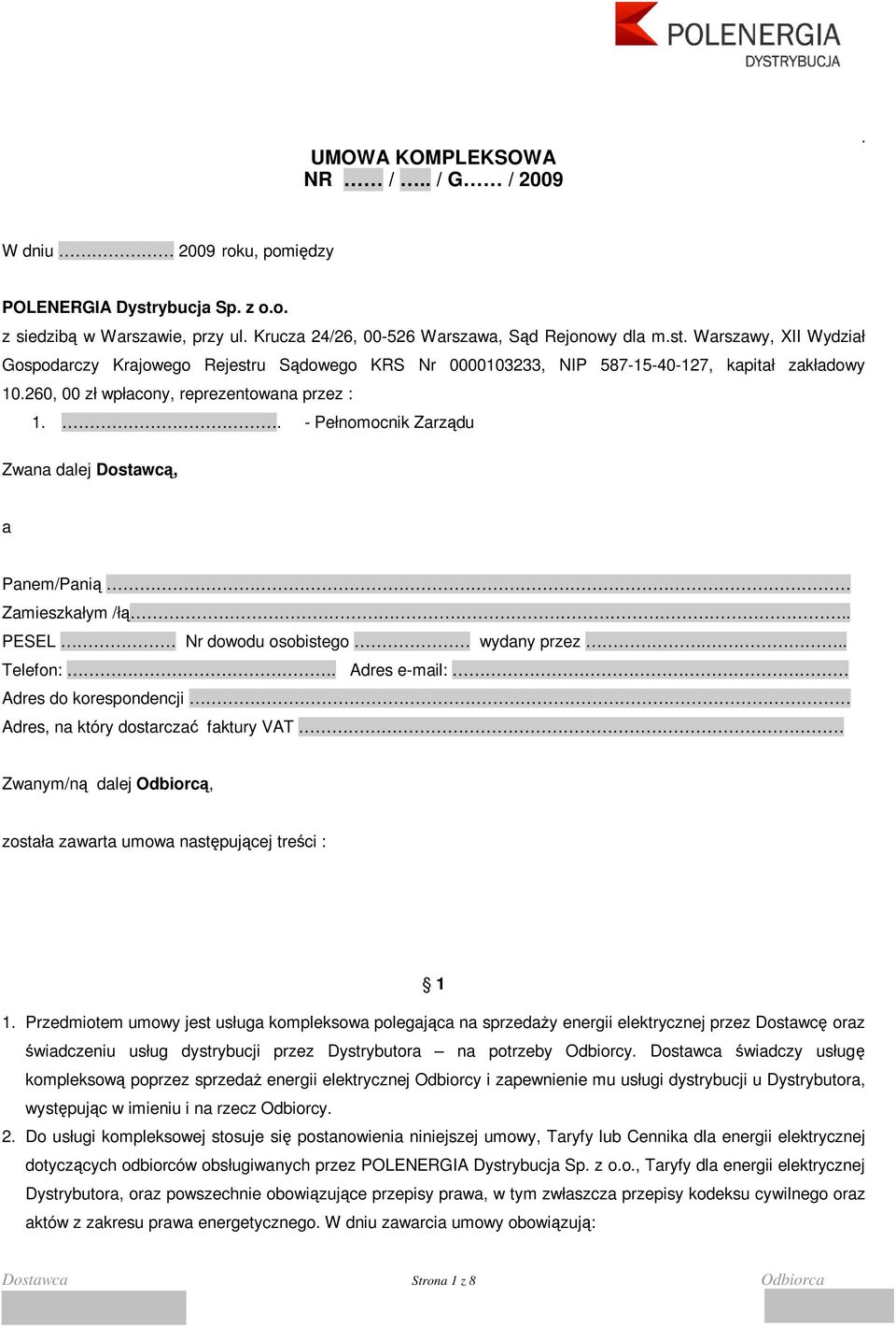 Warszawy, XII Wydział Gospodarczy Krajowego Rejestru Sądowego KRS Nr 0000103233, NIP 587-15-40-127, kapitał zakładowy 10.260, 00 zł wpłacony, reprezentowana przez : 1.