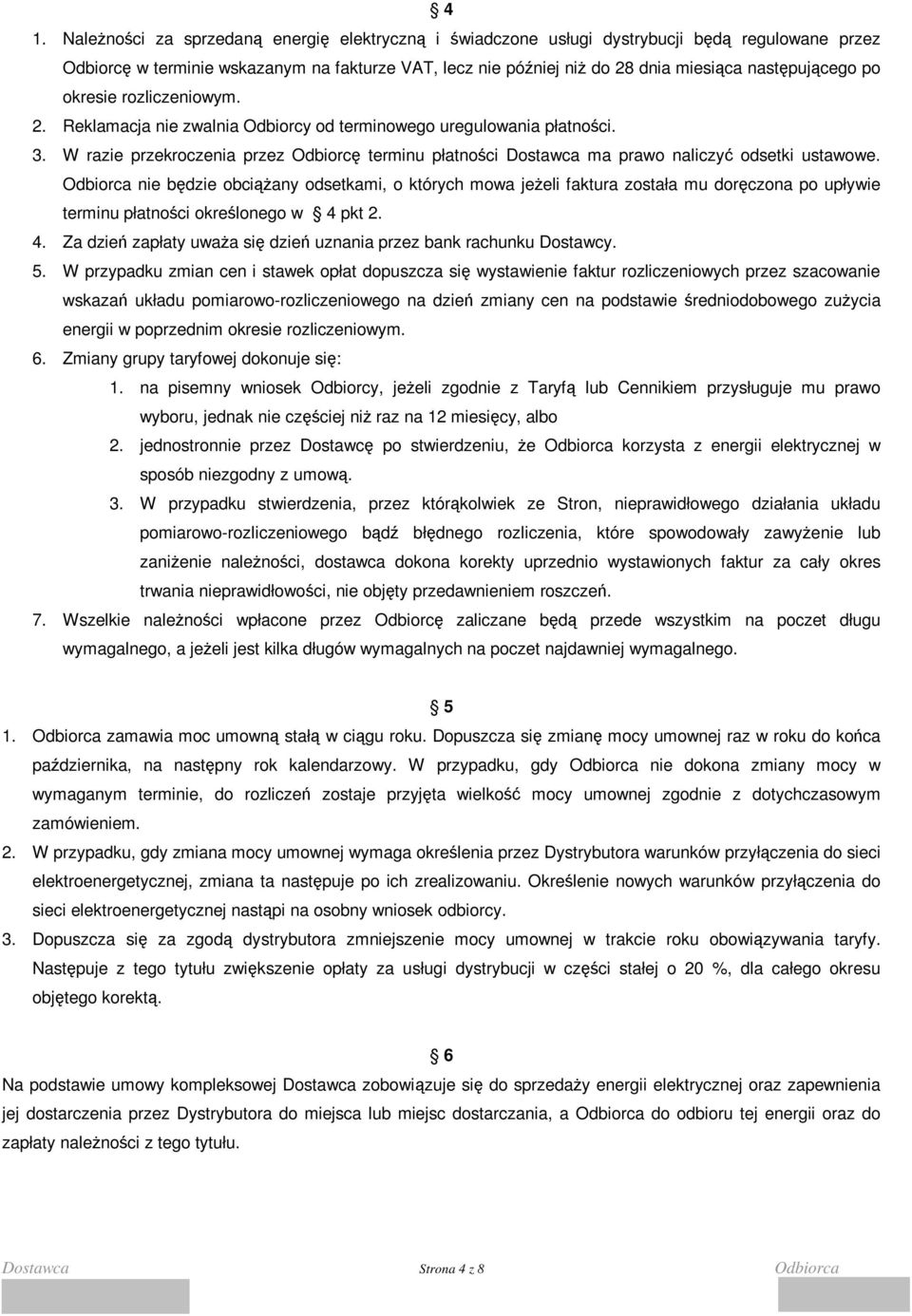 W razie przekroczenia przez Odbiorcę terminu płatności Dostawca ma prawo naliczyć odsetki ustawowe.