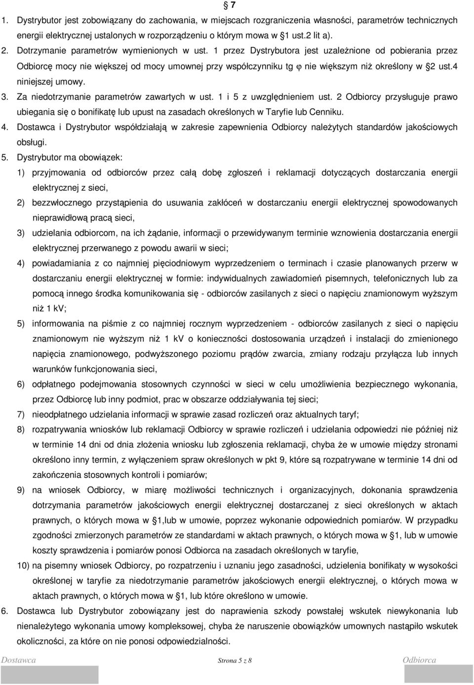1 przez Dystrybutora jest uzaleŝnione od pobierania przez Odbiorcę mocy nie większej od mocy umownej przy współczynniku tg ϕ nie większym niŝ określony w 2 ust.4 niniejszej umowy. 3.