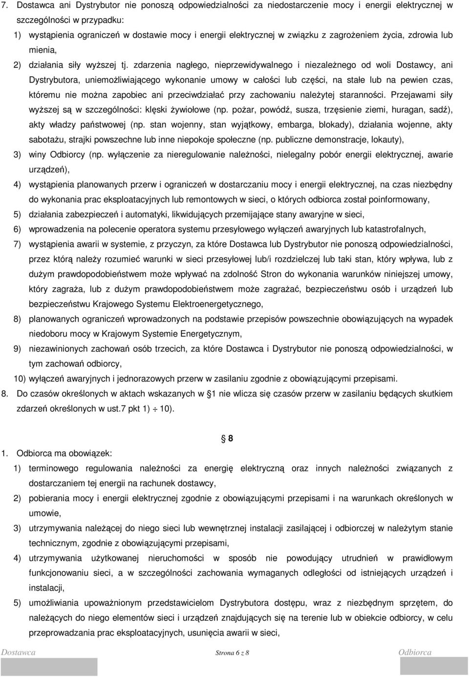 zdarzenia nagłego, nieprzewidywalnego i niezaleŝnego od woli Dostawcy, ani Dystrybutora, uniemoŝliwiającego wykonanie umowy w całości lub części, na stałe lub na pewien czas, któremu nie moŝna