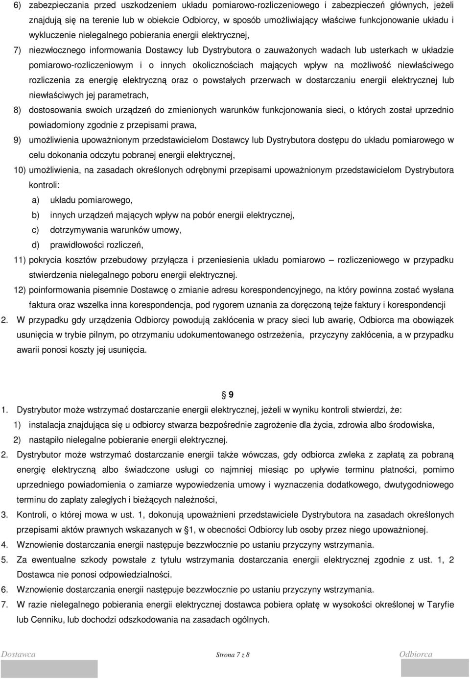 innych okolicznościach mających wpływ na moŝliwość niewłaściwego rozliczenia za energię elektryczną oraz o powstałych przerwach w dostarczaniu energii elektrycznej lub niewłaściwych jej parametrach,