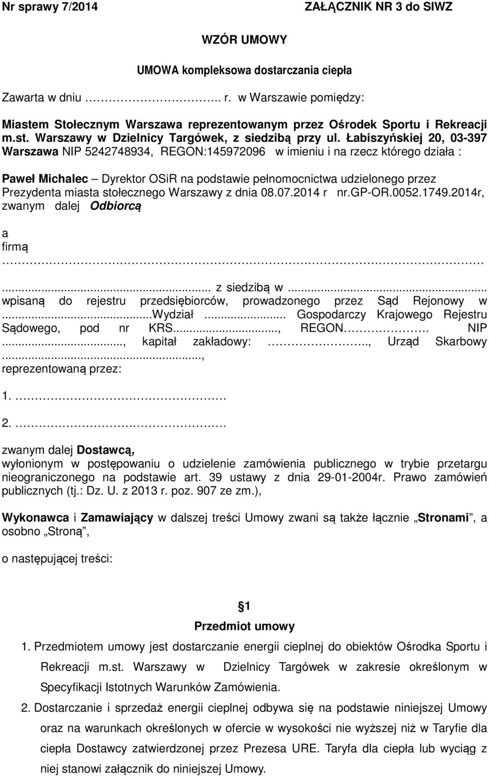 Łabiszyńskiej 20, 03-397 Warszawa NIP 5242748934, REGON:145972096 w imieniu i na rzecz którego działa : Paweł Michalec Dyrektor OSiR na podstawie pełnomocnictwa udzielonego przez Prezydenta miasta