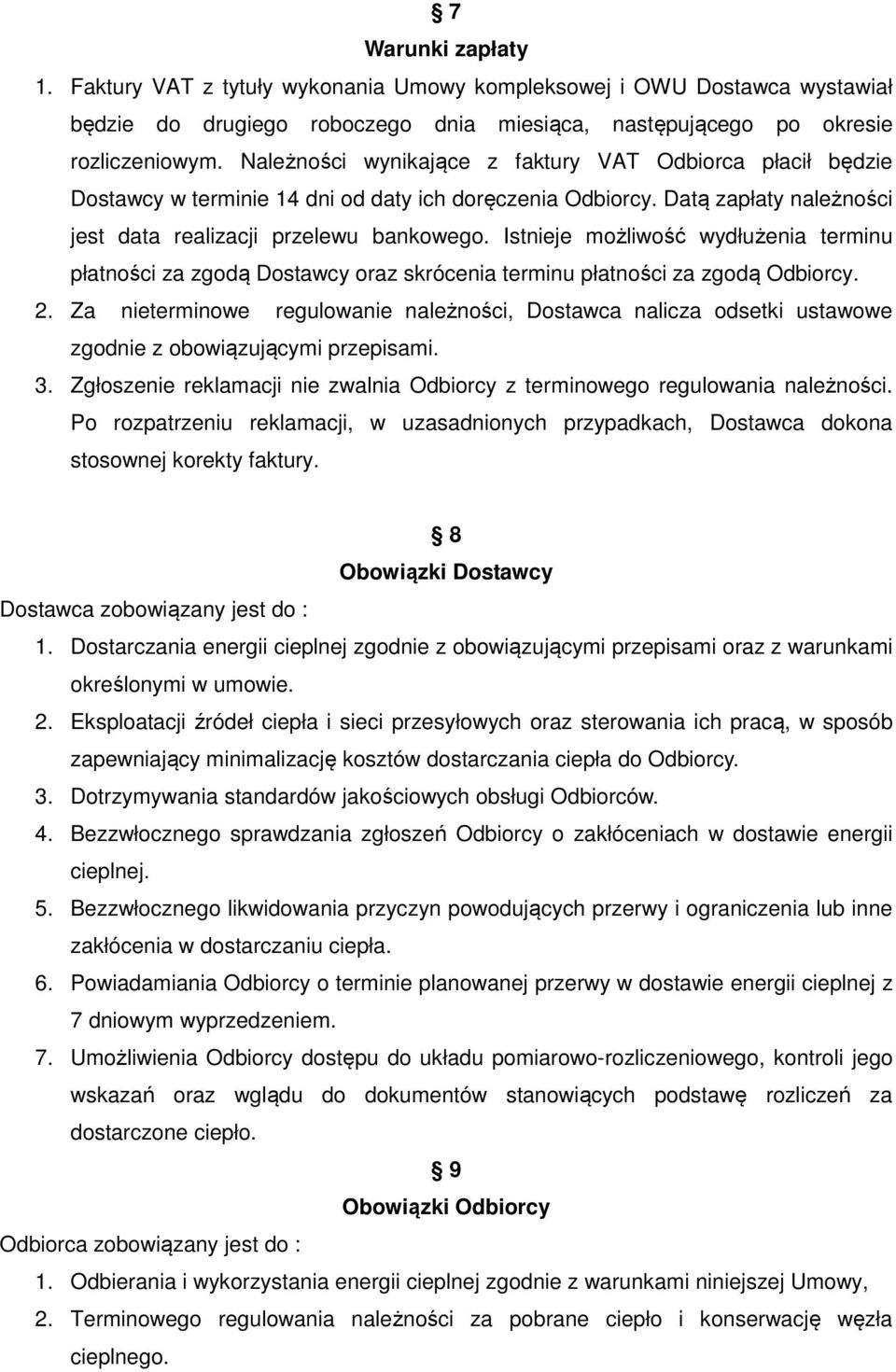 Istnieje możliwość wydłużenia terminu płatności za zgodą Dostawcy oraz skrócenia terminu płatności za zgodą Odbiorcy. 2.