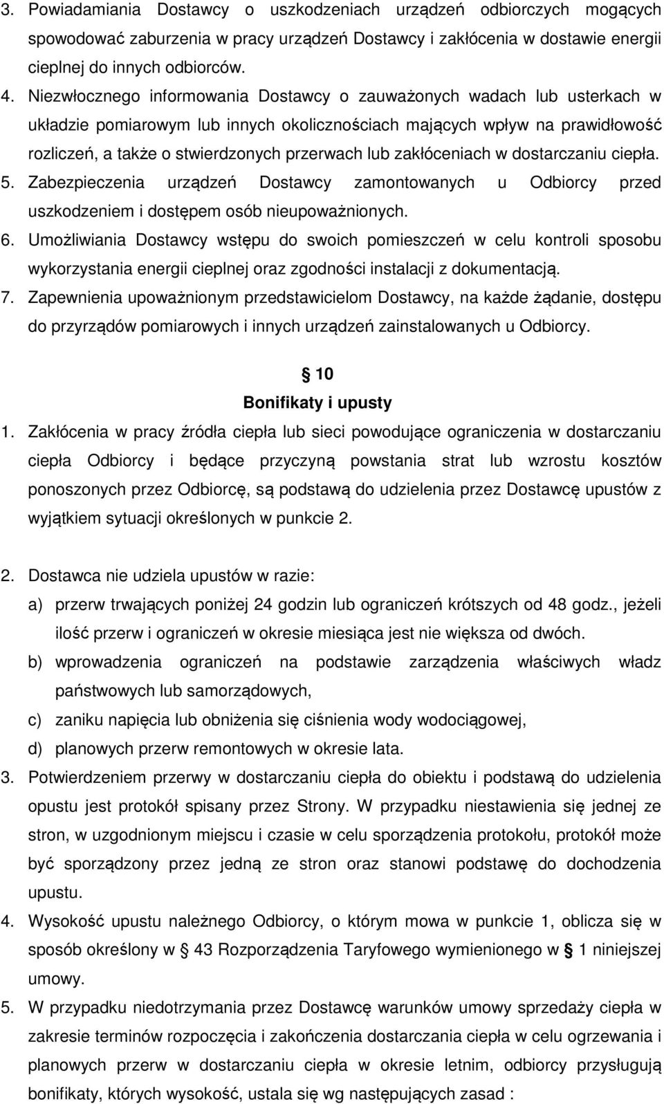 zakłóceniach w dostarczaniu ciepła. 5. Zabezpieczenia urządzeń Dostawcy zamontowanych u Odbiorcy przed uszkodzeniem i dostępem osób nieupoważnionych. 6.