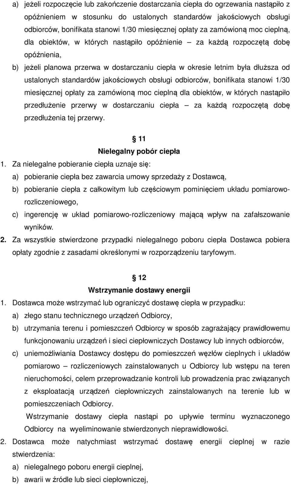 ustalonych standardów jakościowych obsługi odbiorców, bonifikata stanowi 1/30 miesięcznej opłaty za zamówioną moc cieplną dla obiektów, w których nastąpiło przedłużenie przerwy w dostarczaniu ciepła