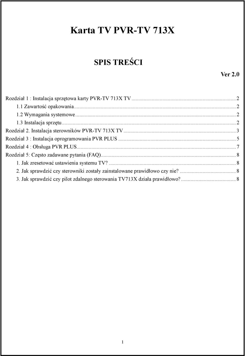 ..5 Rozdział 4 : Obsługa PVR PLUS...7 Rozdział 5: Często zadawane pytania (FAQ)...8 1. Jak zresetować ustawienia systemu TV?...8 2.