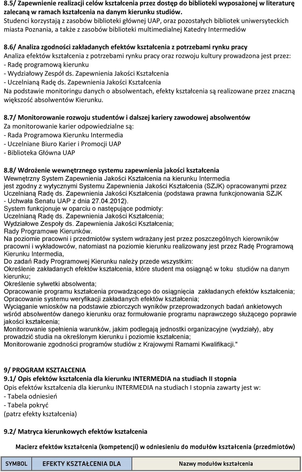 6/ Analiza zgodności zakładanych efektów kształcenia z potrzebami rynku pracy Analiza efektów kształcenia z potrzebami rynku pracy oraz rozwoju kultury prowadzona jest przez: - Radę programową