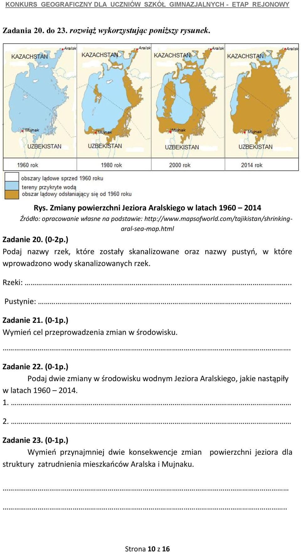 ) Podaj nazwy rzek, które zostały skanalizowane oraz nazwy pustyń, w które wprowadzono wody skanalizowanych rzek. Rzeki:.. Pustynie:. Zadanie 21. (0-1p.