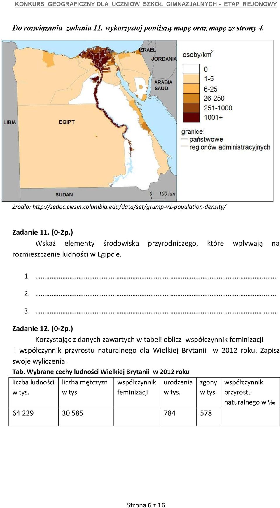 ) Korzystając z danych zawartych w tabeli oblicz współczynnik feminizacji i współczynnik przyrostu naturalnego dla Wielkiej Brytanii w 2012 roku. Zapisz swoje wyliczenia. Tab.