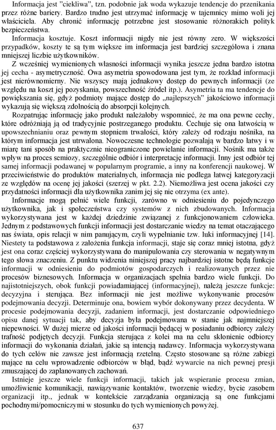 W większości przypadków, koszty te są tym większe im informacja jest bardziej szczegółowa i znana mniejszej liczbie użytkowników.