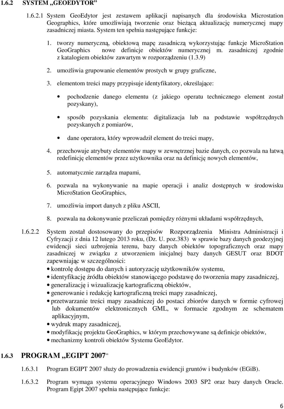 zasadniczej zgodnie z katalogiem obiektów zawartym w rozporządzeniu (1.3.9) 2. umoŝliwia grupowanie elementów prostych w grupy graficzne, 3.