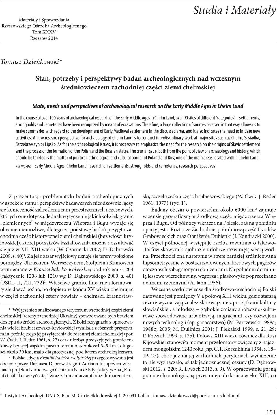 research on the Early Middle Ages in Chełm Land, over 90 sites of different categories settlements, strongholds and cemeteries have been recognized by means of excavations.