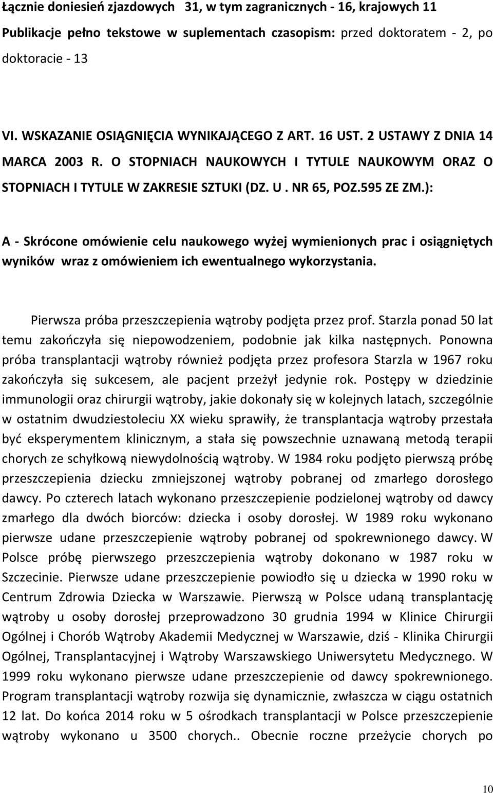 ): A - Skrócone omówienie celu naukowego wyżej wymienionych prac i osiągniętych wyników wraz z omówieniem ich ewentualnego wykorzystania. Pierwsza próba przeszczepienia wątroby podjęta przez prof.