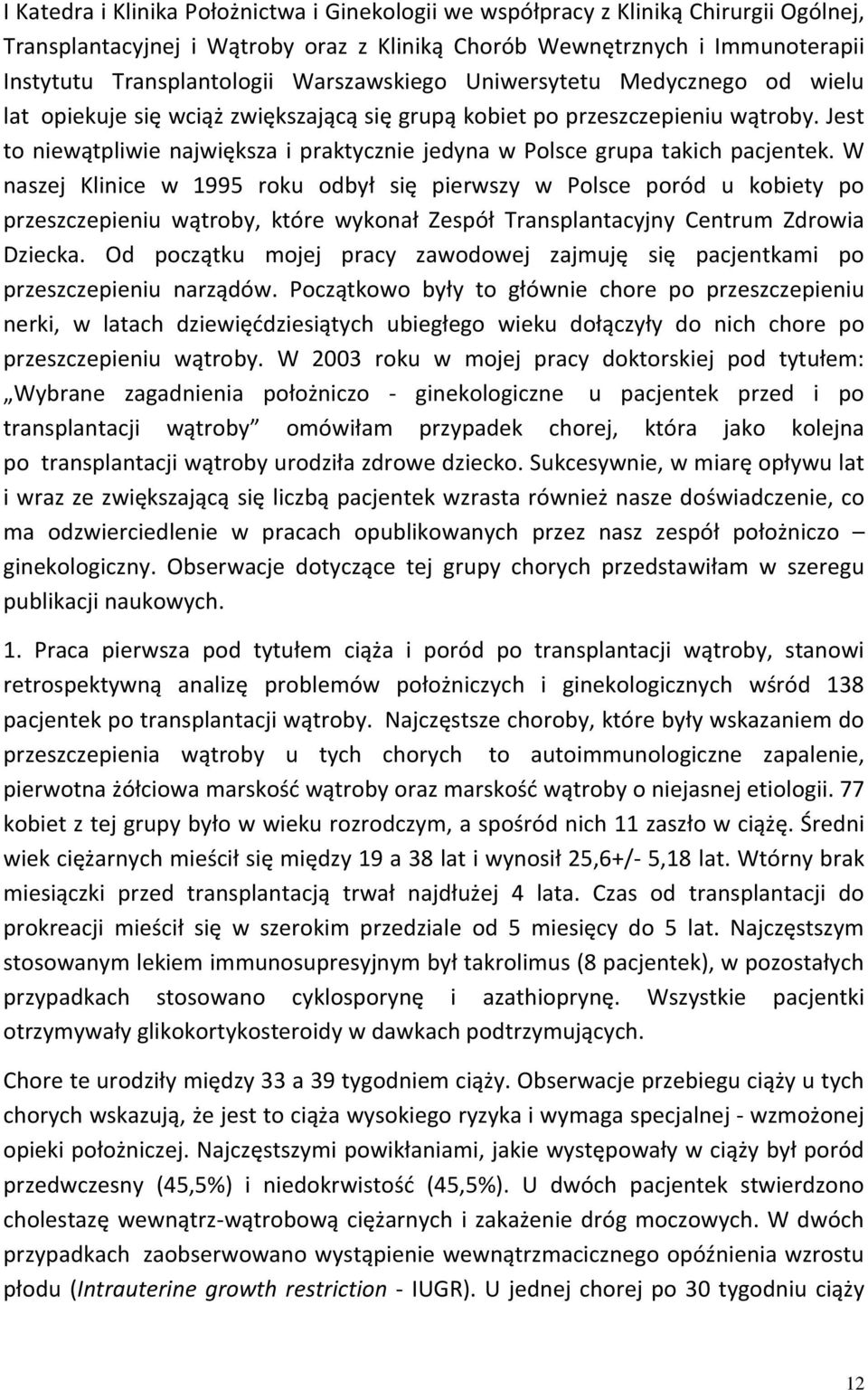 Jest to niewątpliwie największa i praktycznie jedyna w Polsce grupa takich pacjentek.