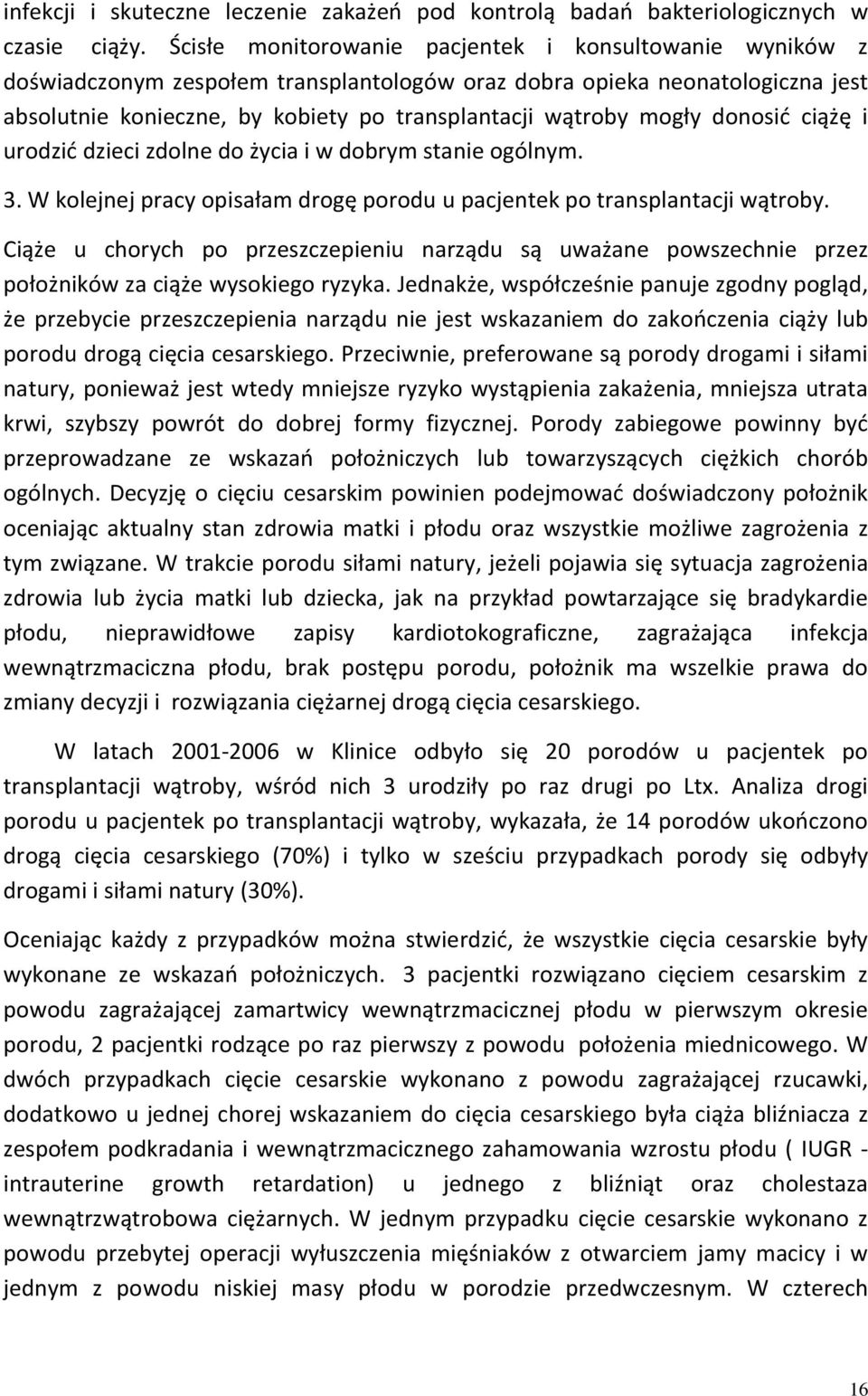 mogły donosić ciążę i urodzić dzieci zdolne do życia i w dobrym stanie ogólnym. 3. W kolejnej pracy opisałam drogę porodu u pacjentek po transplantacji wątroby.