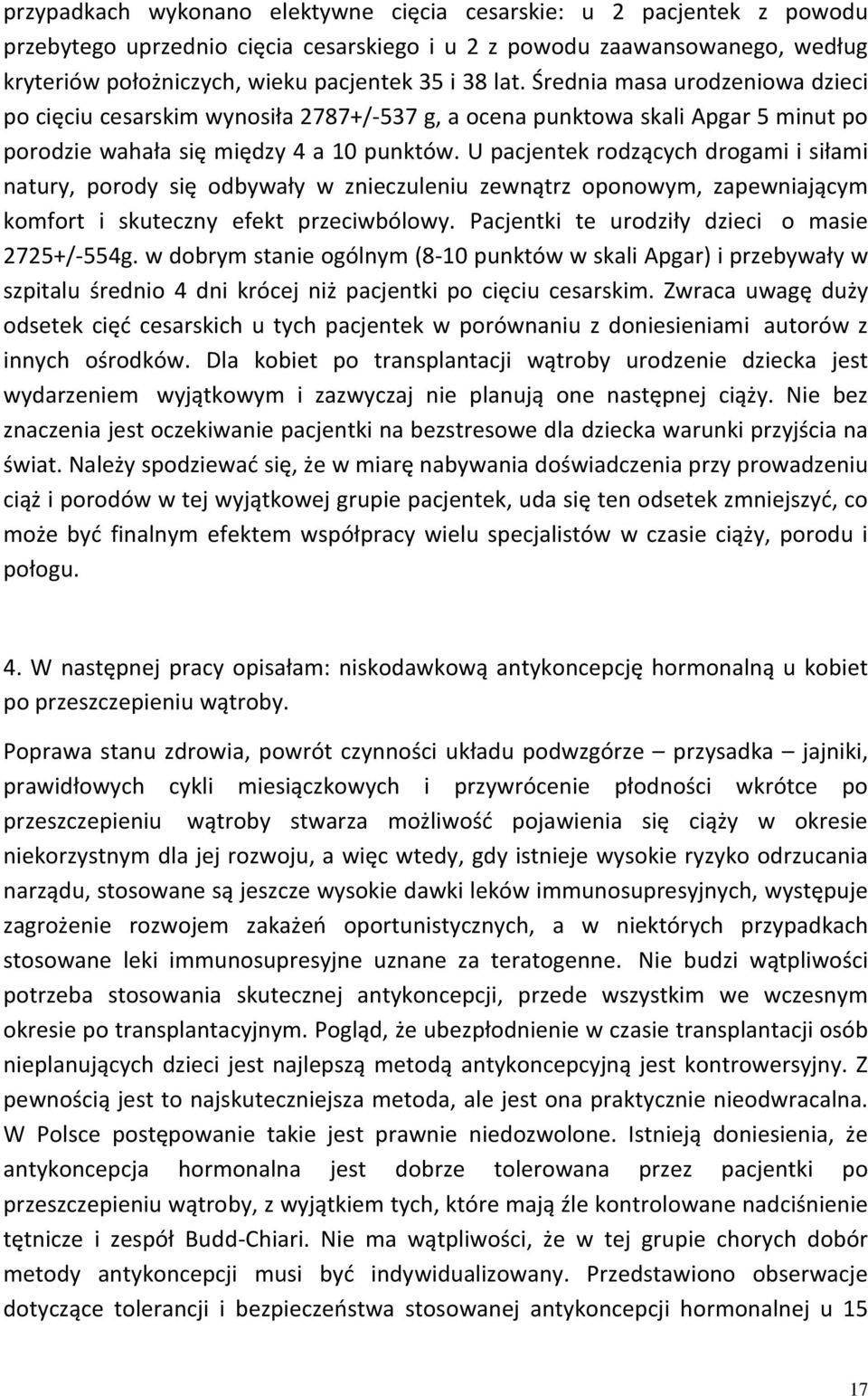 U pacjentek rodzących drogami i siłami natury, porody się odbywały w znieczuleniu zewnątrz oponowym, zapewniającym komfort i skuteczny efekt przeciwbólowy.