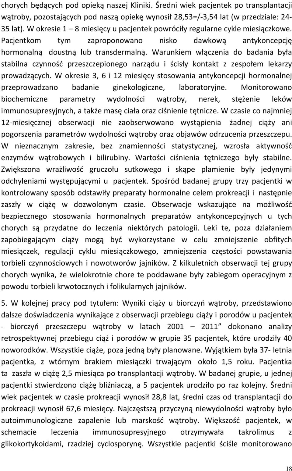 Warunkiem włączenia do badania była stabilna czynność przeszczepionego narządu i ścisły kontakt z zespołem lekarzy prowadzących.