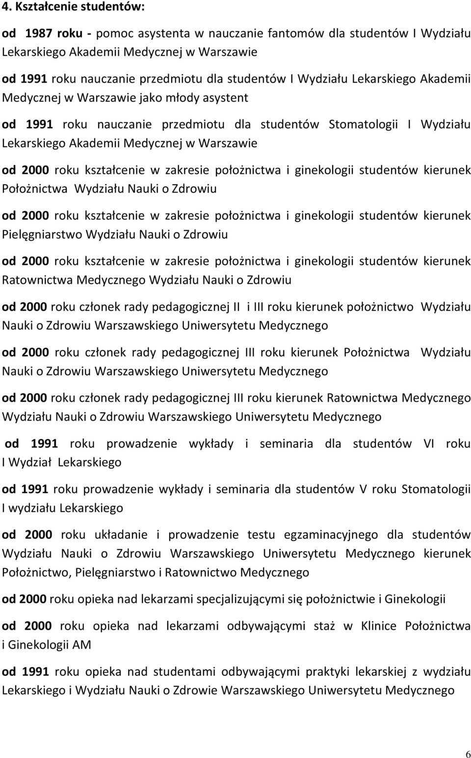 kształcenie w zakresie położnictwa i ginekologii studentów kierunek Położnictwa Wydziału Nauki o Zdrowiu od 2000 roku kształcenie w zakresie położnictwa i ginekologii studentów kierunek