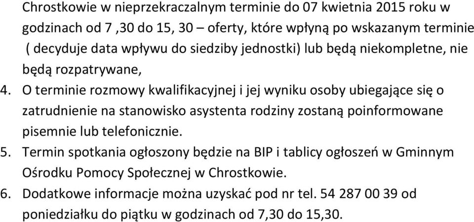 O terminie rozmowy kwalifikacyjnej i jej wyniku osoby ubiegające się o zatrudnienie na stanowisko asystenta rodziny zostaną poinformowane pisemnie lub