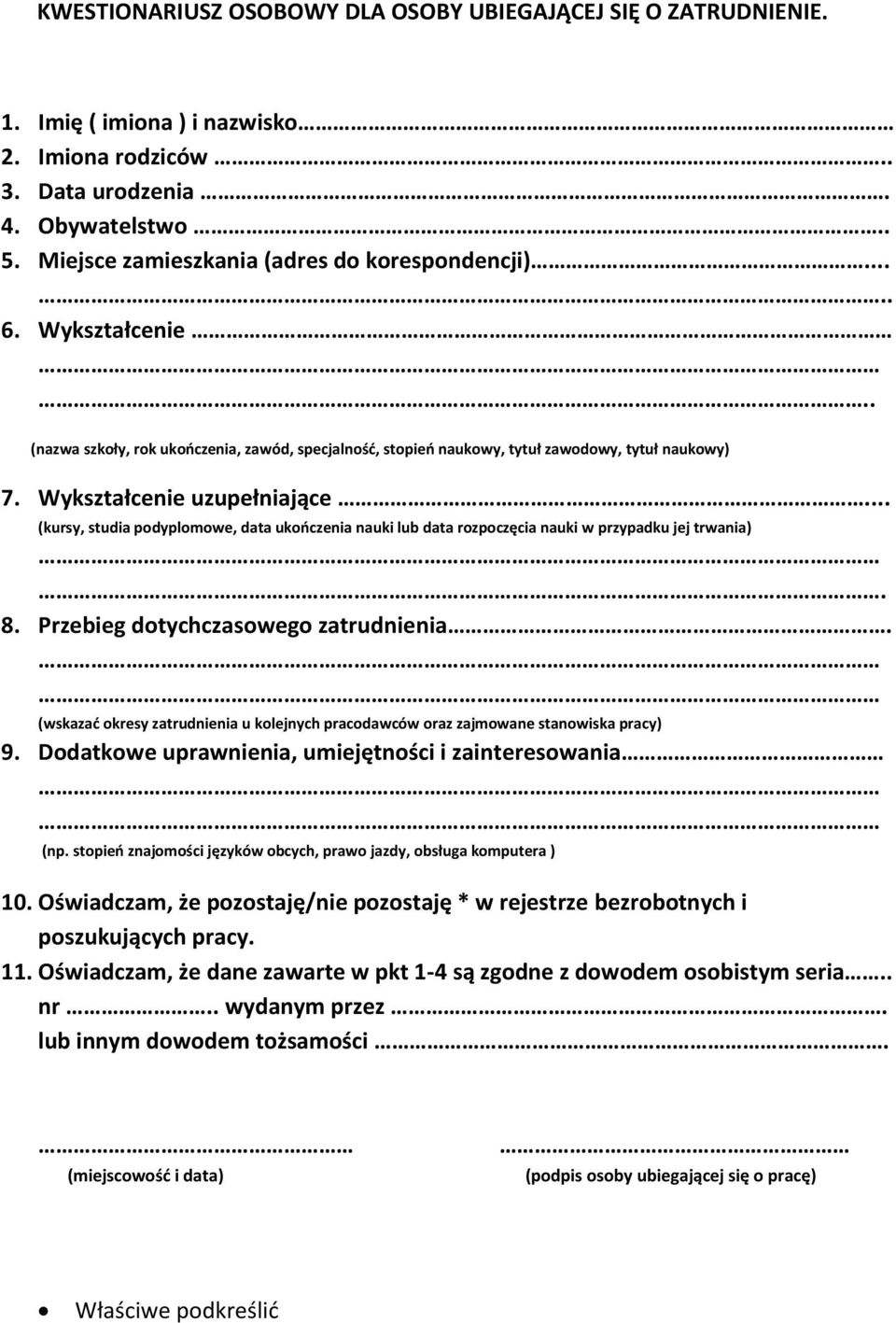 Wykształcenie uzupełniające... (kursy, studia podyplomowe, data ukończenia nauki lub data rozpoczęcia nauki w przypadku jej trwania). 8. Przebieg dotychczasowego zatrudnienia.