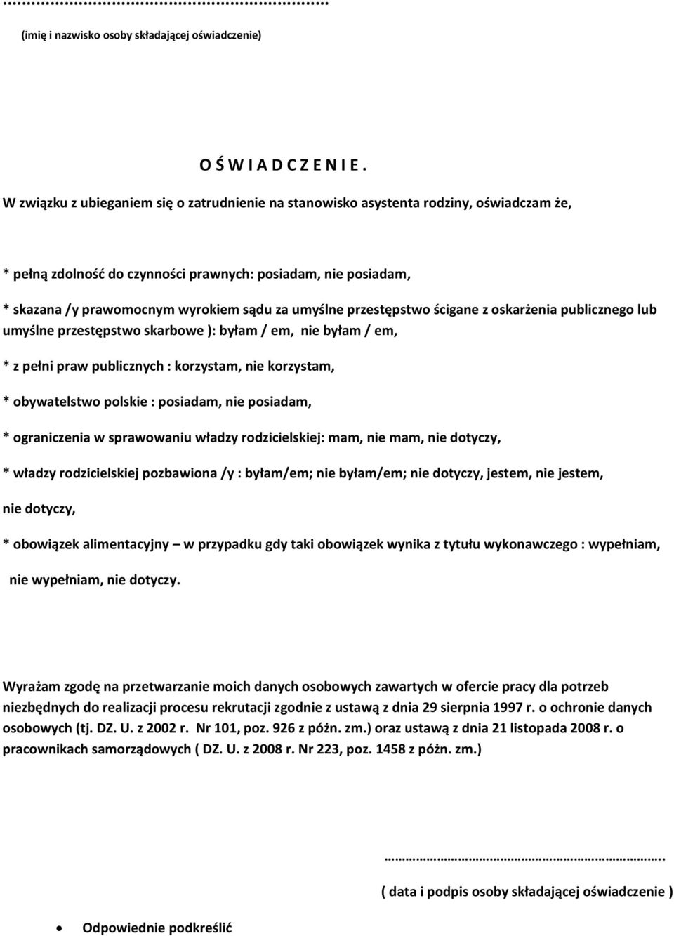 umyślne przestępstwo ścigane z oskarżenia publicznego lub umyślne przestępstwo skarbowe ): byłam / em, nie byłam / em, * z pełni praw publicznych : korzystam, nie korzystam, * obywatelstwo polskie :