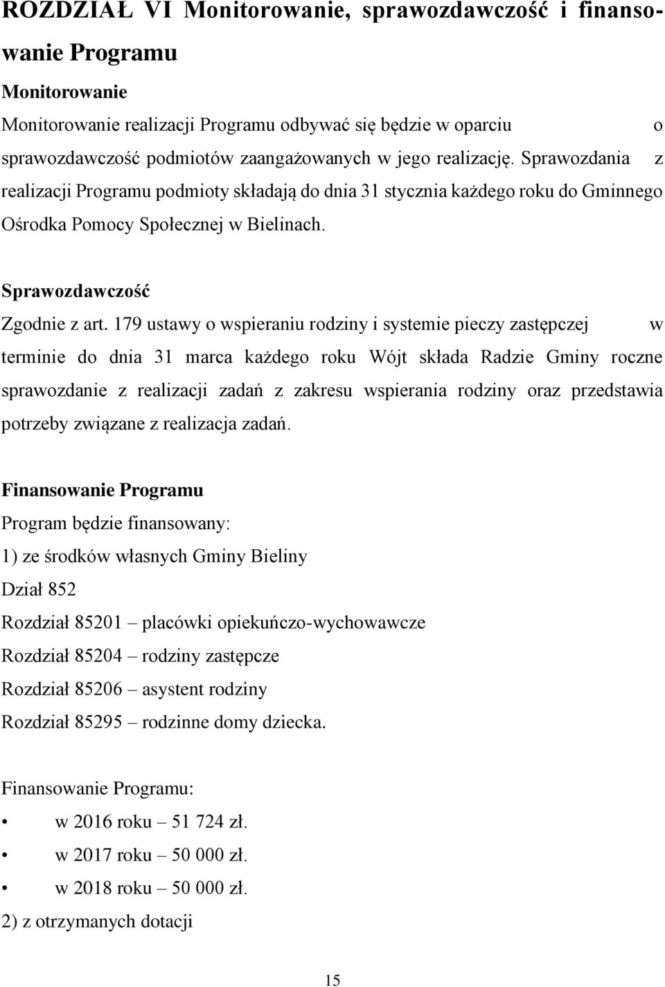 179 ustawy o wspieraniu rodziny i systemie pieczy zastępczej w terminie do dnia 31 marca każdego roku Wójt składa Radzie Gminy roczne sprawozdanie z realizacji zadań z zakresu wspierania rodziny oraz