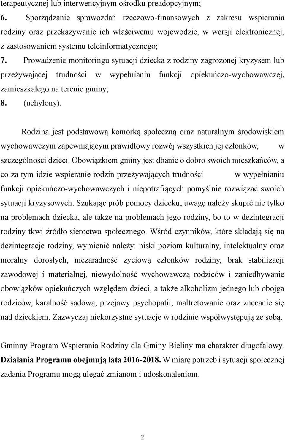 Prowadzenie monitoringu sytuacji dziecka z rodziny zagrożonej kryzysem lub przeżywającej trudności w wypełnianiu funkcji opiekuńczo-wychowawczej, zamieszkałego na terenie gminy; 8. (uchylony).