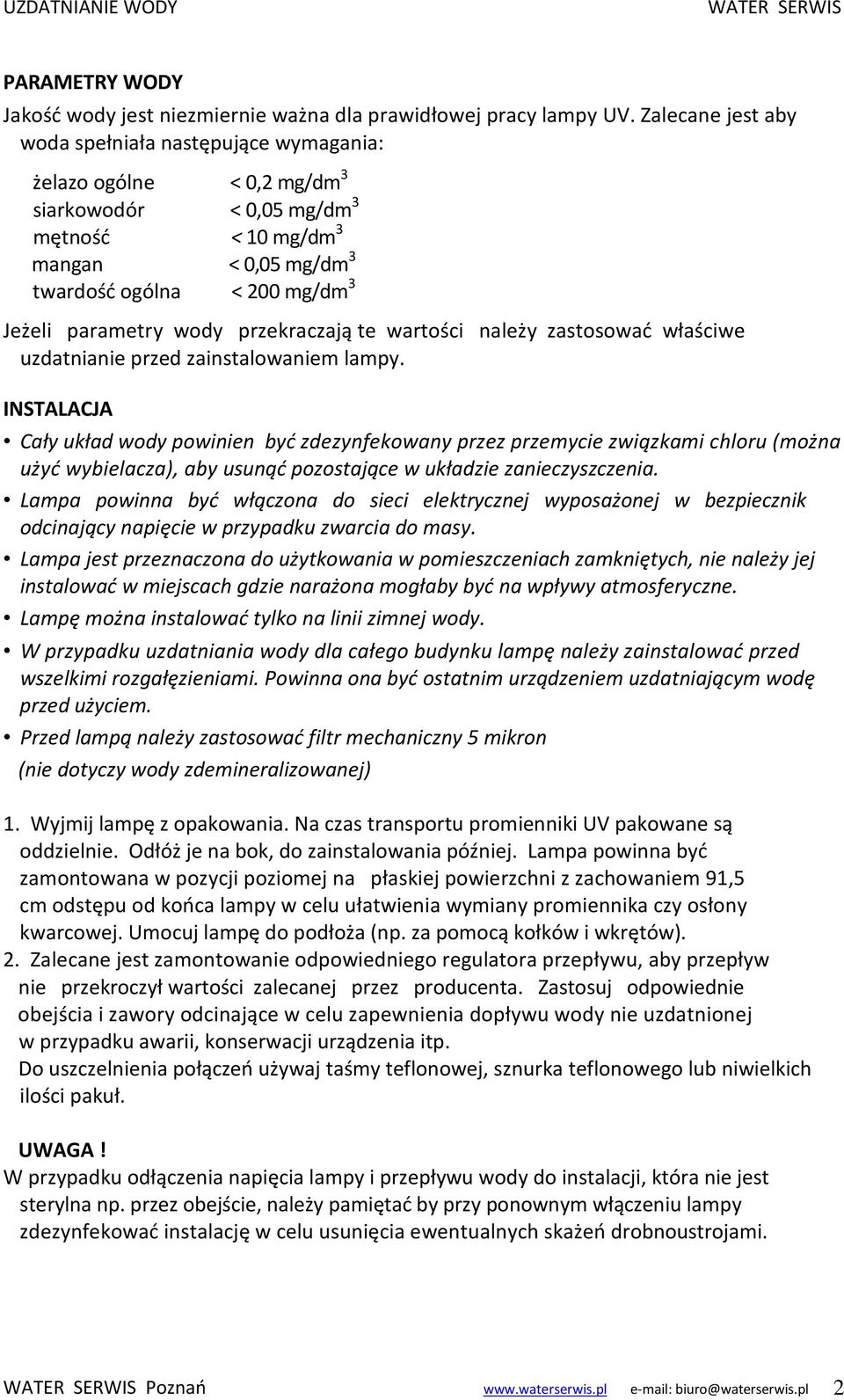 parametry wody przekraczają te wartości należy zastosować właściwe uzdatnianie przed zainstalowaniem lampy.