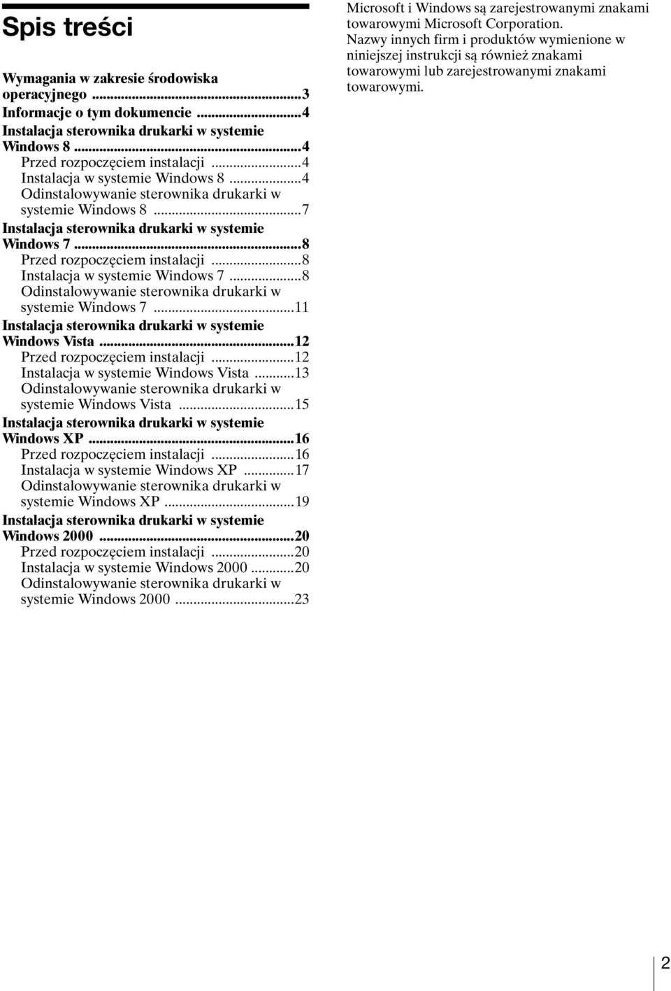 ..8 Instalacja w systemie Windows 7...8 Odinstalowywanie sterownika drukarki w systemie Windows 7...11 Instalacja sterownika drukarki w systemie Windows Vista...12 Przed rozpoczęciem instalacji.