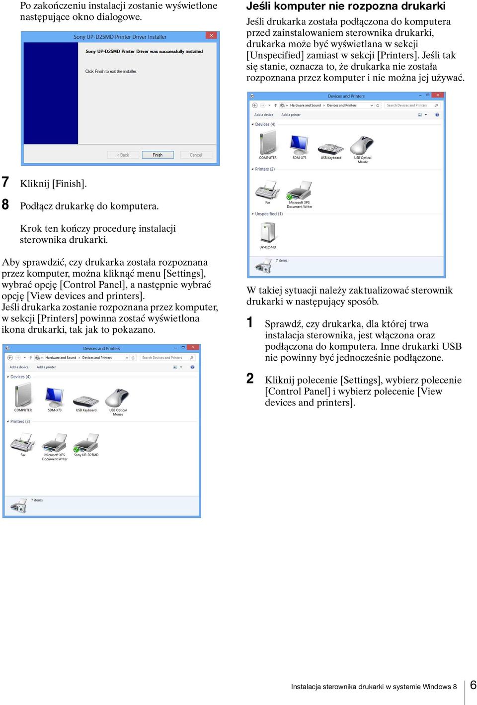 [Printers]. Jeśli tak się stanie, oznacza to, że drukarka nie została rozpoznana przez komputer i nie można jej używać. 7 Kliknij [Finish]. 8 Podłącz drukarkę do komputera.