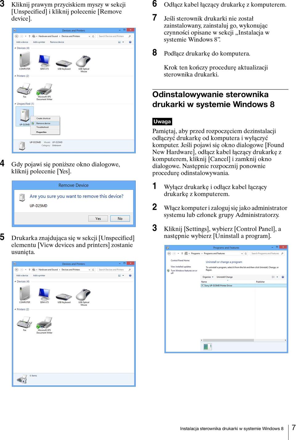 Krok ten kończy procedurę aktualizacji Odinstalowywanie sterownika drukarki w systemie Windows 8 4 Gdy pojawi się poniższe okno dialogowe, kliknij polecenie [Yes].