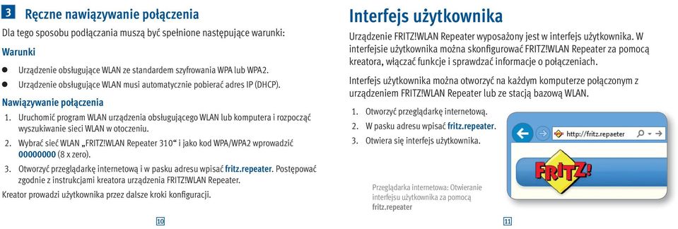 Wybrać sieć FRITZ! Repeater 310 i jako kod WPA/WPA2 wprowadzić 00000000 (8 x zero). 3. Otworzyć przeglądarkę internetową i w pasku adresu wpisać fritz.repeater.