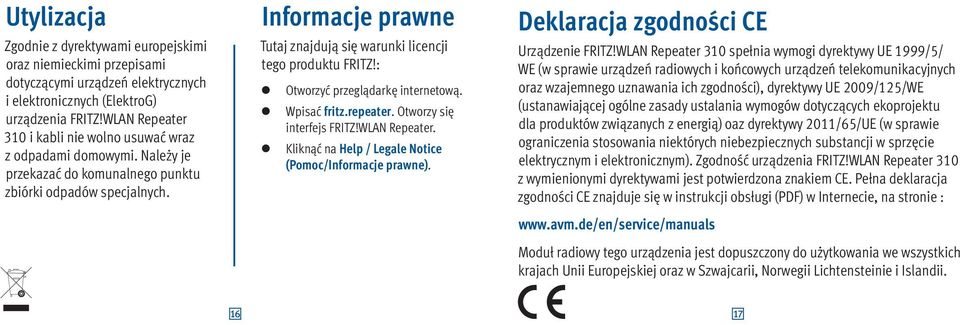 Informacje prawne Tutaj znajdują się warunki licencji tego produktu FRITZ!: Otworzyć przeglądarkę internetową. Wpisać fritz.repeater. Otworzy się interfejs FRITZ! Repeater.