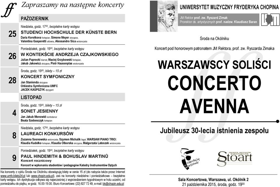 19 00, bezpłatne karty wstępu W KONTEKŚCIE ANDRZEJA CZAJKOWSKIEGO Julian Paprocki klarnet, Maciej Grzybowski fortepian, Jakub Jakowicz skrzypce, Piotr Hausenplas wiolonczela Środa, godz.