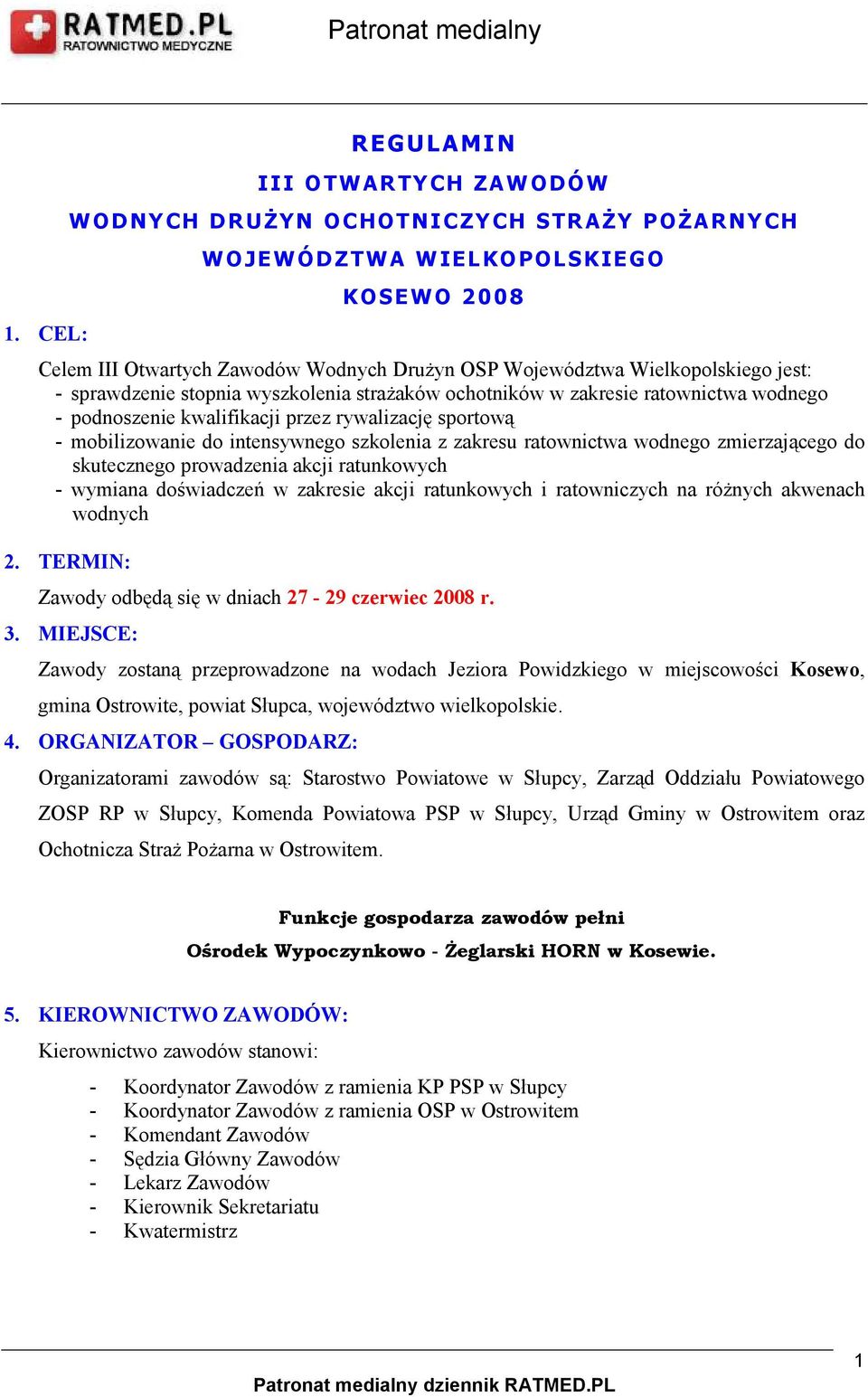 ratownictwa wodnego zmierzającego do skutecznego prowadzenia akcji ratunkowych - wymiana doświadczeń w zakresie akcji ratunkowych i ratowniczych na róŝnych akwenach wodnych 2.