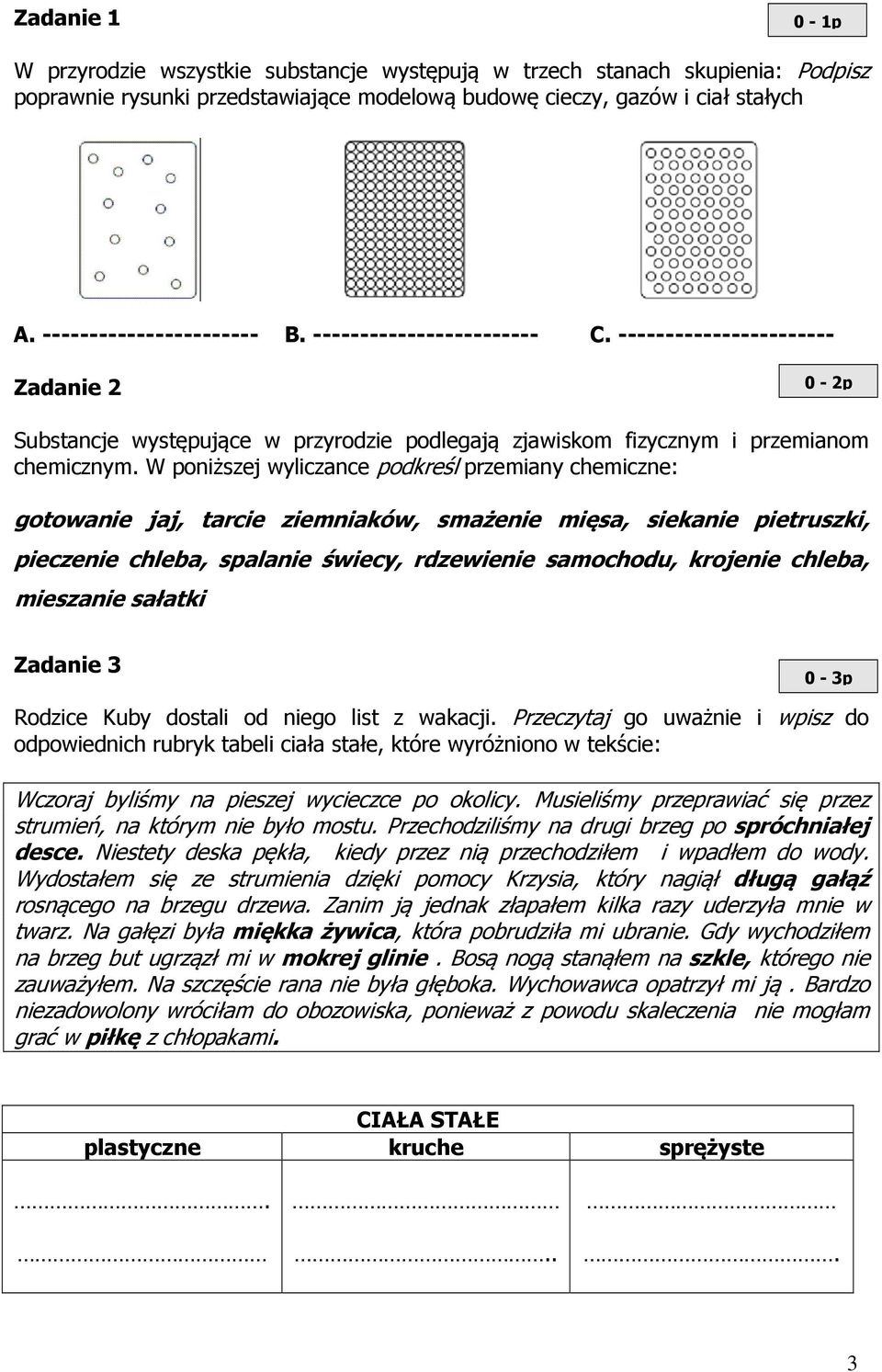 W poniższej wyliczance podkreśl przemiany chemiczne: gotowanie jaj, tarcie ziemniaków, smażenie mięsa, siekanie pietruszki, pieczenie chleba, spalanie świecy, rdzewienie samochodu, krojenie chleba,
