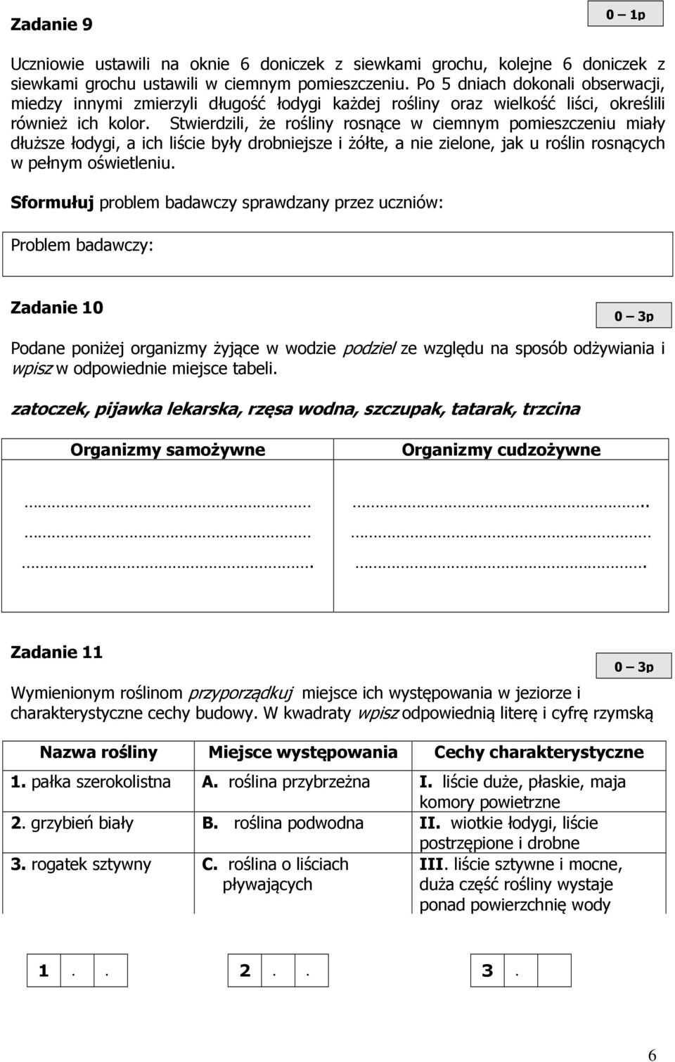 Stwierdzili, że rośliny rosnące w ciemnym pomieszczeniu miały dłuższe łodygi, a ich liście były drobniejsze i żółte, a nie zielone, jak u roślin rosnących w pełnym oświetleniu.