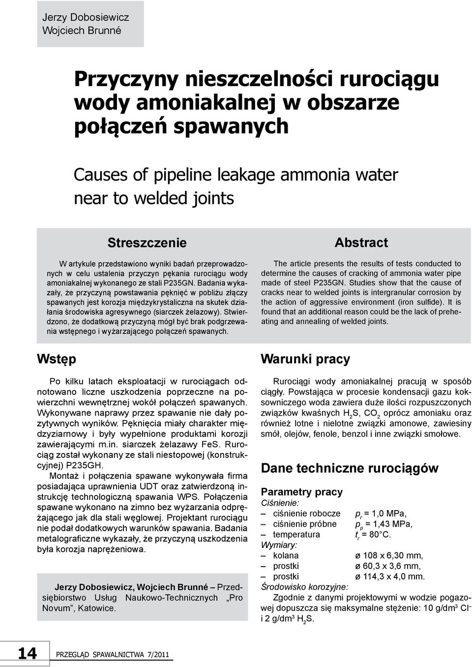 Badania wykazały, że przyczyną powstawania pęknięć w pobliżu złączy spawanych jest korozja międzykrystaliczna na skutek działania środowiska agresywnego (siarczek żelazowy).