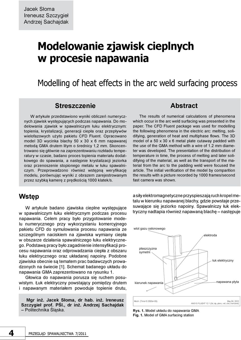 Do modelowania zjawisk w spawalniczym łuku elektrycznym: topienia, krystalizacji, generacji ciepła oraz przepływów wielofazowych użyto pakietu CFD Fluent.