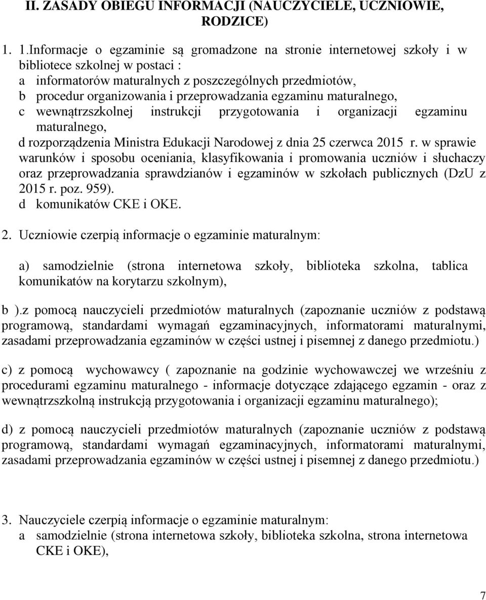 przeprowadzania egzaminu maturalnego, c wewnątrzszkolnej instrukcji przygotowania i organizacji egzaminu maturalnego, d rozporządzenia Ministra Edukacji Narodowej z dnia 25 czerwca 2015 r.