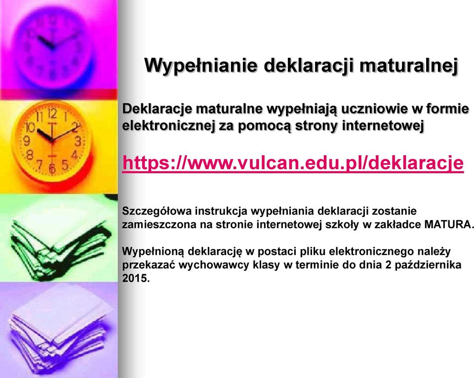 pl/deklaracje Szczegółowa instrukcja wypełniania deklaracji zostanie zamieszczona na stronie