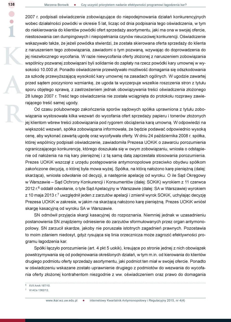 klientów powódki ofert sprzedaży asortymentu, jaki ma ona w swojej ofercie, niestosowania cen dumpingowych i niepopełniania czynów nieuczciwej konkurencji.